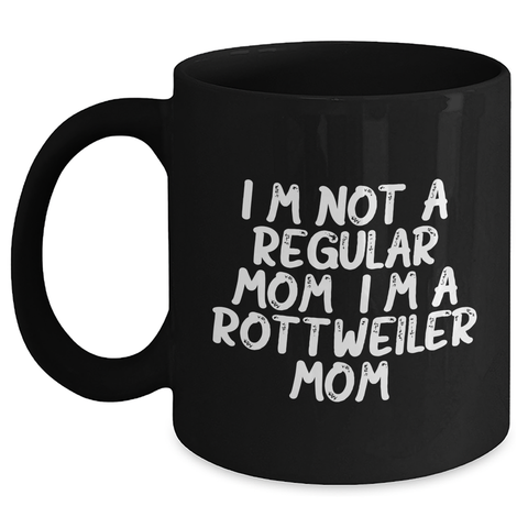 Image of Rottweiler Mom Funny Coffee Mug Gifts from Friends for Rottweiler Dog Parents on Graduation Day - I'm Not A Regular Mom. I'm A Rottweiler Mom. - 11oz or 15oz Black Ceramic Mug - Main