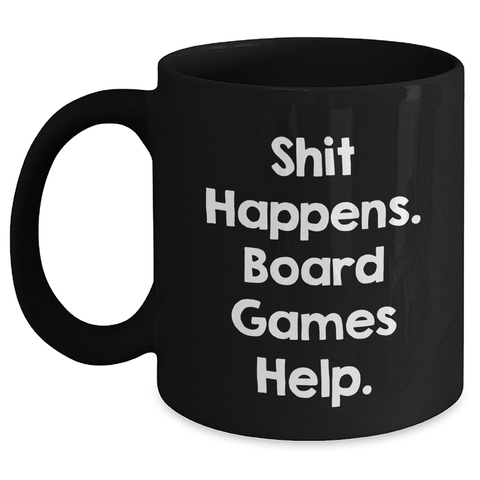 Image of Funny Board Games Gift for Men from Friends on Father's Day - Shit Happens Quote Black Coffee Mug - Main