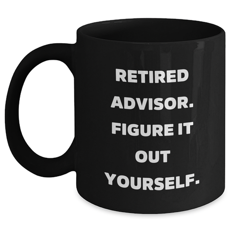 Image of Funny Advisor Gifts - Retired Advisor Quote Black Coffee Mug for Dad's Birthday, 'Figure It Out Yourself' - Gifts from Men to Advisor - Main