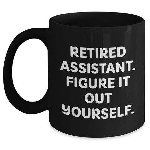 Image of Funny Assistant Gifts: Retired Assistant Figure It Out Yourself Black Coffee Mug - Great Gifts from Men to Assistants on Father's Day - Main