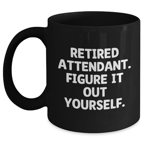 Image of Funny Attendant Gifts from Men - Retired Attendant. Figure It Out Yourself. Black Coffee Mug for Attendant, Father's Day Unique Gifts - Main