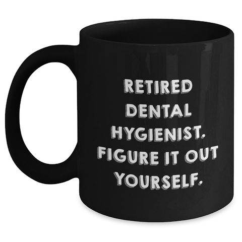 Image of Funny Dental Hygienist Gifts for Men or Women, Black Coffee Mug, Figure It Out Yourself, Unique Father's Day Unique Gifts from Friends or Family - Main