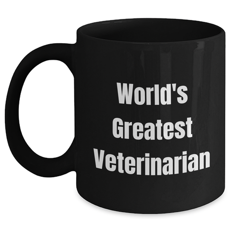 Image of World's Greatest Veterinarian Funny Quote Black Coffee Mug, Gifts from Men to Veterinarian, Unique Mother's Day Unique Gifts for Veterinarian Friends, Black 11oz or 15oz Microwave Dishwasher Safe - Main