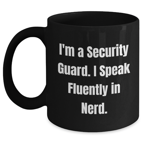 Image of Funny Security Guard Coffee Mug, Gifts from Friends for Security Guard, I'm A Security Guard. I Speak Fluently In genius., Black Coffee Mug, Father's Day Unique Gifts for Security Guard - Main