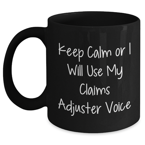 Image of Funny Claims Adjuster Gifts for Him from Friends, Unique Black Coffee Mug with Keep Calm Or I Will Use My Claims Adjuster Voice for Father's Day - Main