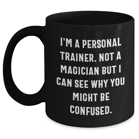 Image of Funny Personal Trainer Gifts for Dad, 'I'm A Personal Trainer. Not A Magician...' Black Coffee Mug, Father's Day Unique Gifts from Men to Men, 11oz or 15oz - Main