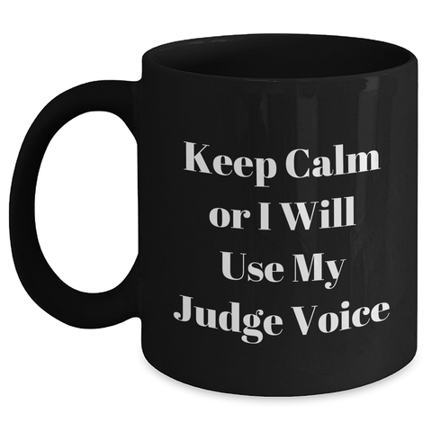 Image of Funny Judge Gifts, Keep Calm Or I Will Use My Judge Voice, Black Coffee Mug for Judge, Mother's Day Unique Gifts from Men, Women, Friends, Coworkers, Family - Main