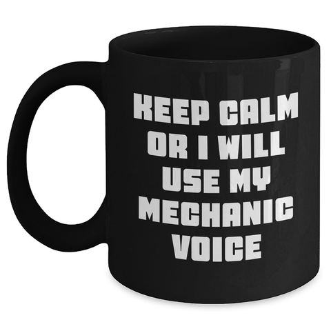 Image of Funny Mechanic Gifts, Keep Calm Or I Will Use My Mechanic Voice, Black Coffee Mug, Perfect for Father's Day Unique Gifts from Friends to Mechanic - Main
