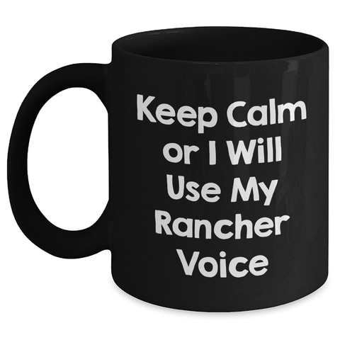 Image of Rancher Gifts from Friends, Funny Keep Calm Or I Will Use My Rancher Voice Black Coffee Mug, Mother's Day Unique Gifts for Men Women Family - Main Variant