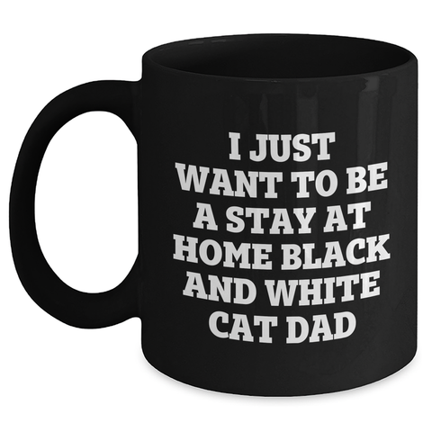 Image of Funny Black and White Cat Dad Gift for Him, I Just Want To Be A Stay At Home Black And White Cat Dad Quote on Black Coffee Mug, Perfect for Father's Day - Main