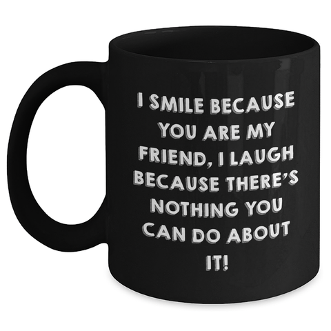 Image of Funny Friend Quotes Black Coffee Mug Gifts from Friends for Friend's Day Unique Gifts - Main