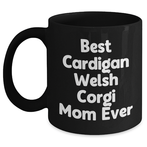 Image of Best Cardigan Welsh Corgi Mom Ever Gifts | Funny Black Coffee Mug | Cardigan Welsh Corgi Dog Gifts for Father's Day Unique Gifts from Daughter - Main
