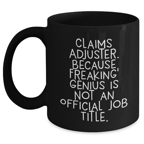 Image of Funny Claims Adjuster Mugs, Gifts from Friends, Gifts for Women, Black Coffee Mug, Mother's Day Unique Gifts, Because Freaking' genius Is Not An Official Job Title. - Main