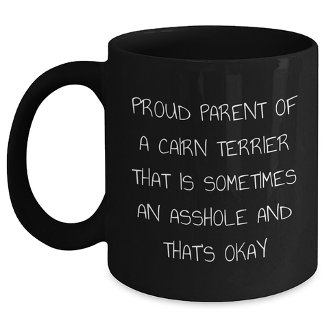 Image of Cairn Terrier Dog Lovers Black Coffee Mug Funny Gifts from Men to Friends and Family This Father's Day - 'Proud Parent Of A Cairn Terrier That Is Sometimes An Asshole And That's Okay' - Main