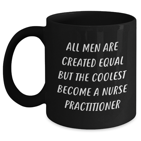 Image of Funny Nurse Practitioner Gifts from Men, Women, Friends, Coworkers, Family - All Men Are Created Equal But The Coolest Become A Nurse Practitioner - Black Coffee Mug for Graduation - Main