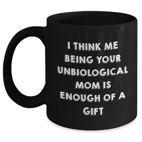 Image of Unbiological Mom Gifts, Funny Quote Coffee Mugs, Black, 11oz or 15oz, Microwave and Dishwasher Safe, Gifts from Men, Women, Friends, Coworkers, Family to Unbiological Mom on Mother's Day - Main