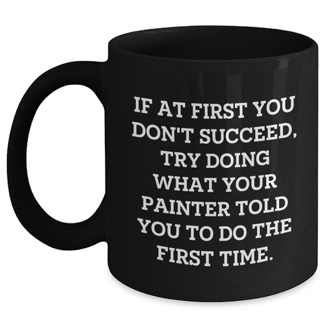 Image of Funny Painter Quotes Black Coffee Mug Gifts from Men to Painter Graduation Unique Gifts - Main