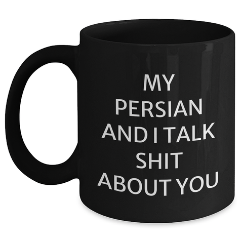 Image of Funny Persian Cat Gifts from Friends for Graduation Unique Mugs with Quote 'My Persian And I Talk Shit About You' - Black Coffee Mug - Main