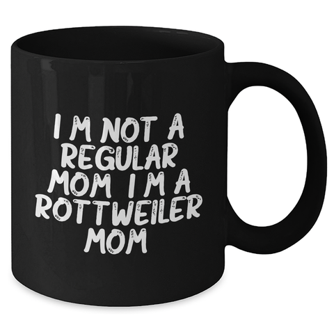 Image of Rottweiler Mom Funny Coffee Mug Gifts from Friends for Rottweiler Dog Parents on Graduation Day - I'm Not A Regular Mom. I'm A Rottweiler Mom. - 11oz or 15oz Black Ceramic Mug - Additional