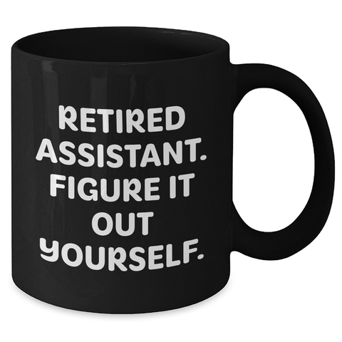 Image of Funny Assistant Gifts: Retired Assistant Figure It Out Yourself Black Coffee Mug - Great Gifts from Men to Assistants on Father's Day - Additional