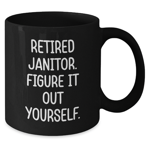 Image of Funny Janitor Retirement Gift Ideas Black Coffee Mug for Men Friends Coworkers Family, 'Figure It Out Yourself' Quote, Graduation Unique Gifts from Family to Janitor - Additional