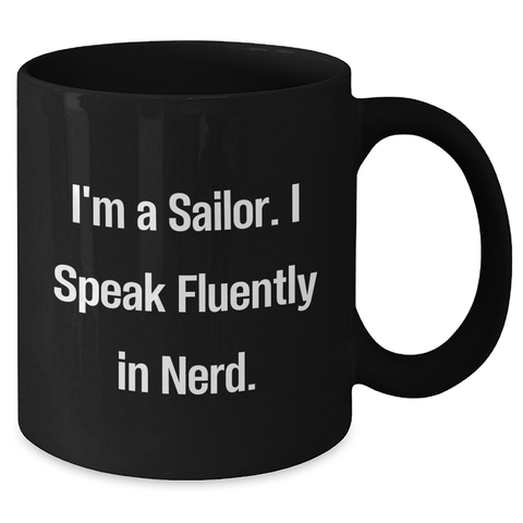 Image of Sailor Humor Gifts from Men for Father's Day Unique Black Coffee Mug, 'I'm A Sailor. I Speak Fluently In genius.' Funny Quote - Additional