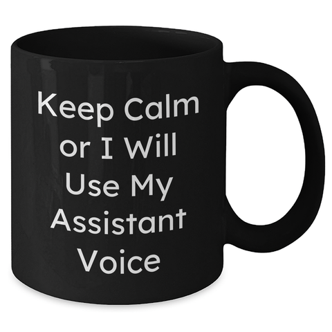 Image of Funny Assistant Quote Black Coffee Mugs, Gifts from Friends and Family, Keep Calm Or I Will Use My Assistant Voice, Mother's Day Unique Gifts for Assistant Lovers - Additional