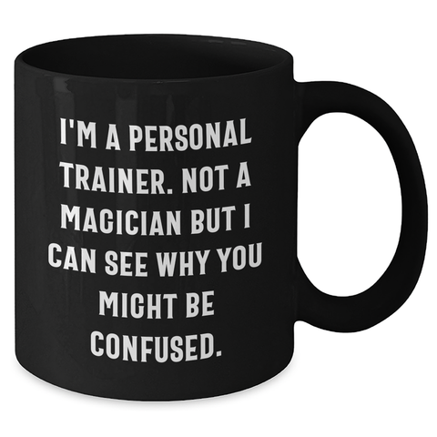Image of Funny Personal Trainer Gifts for Dad, 'I'm A Personal Trainer. Not A Magician...' Black Coffee Mug, Father's Day Unique Gifts from Men to Men, 11oz or 15oz - Additional