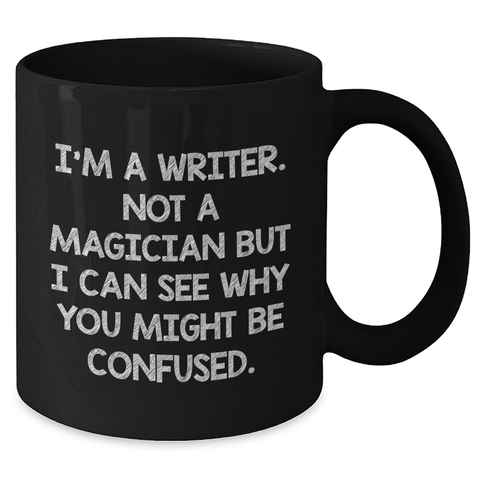 Image of Writer Humor Gifts from Men, Unique Funny Quote Black Coffee Mugs for Father's Day for Writers, 'I'm A Writer. Not A Magician But I Can See Why You Might Be Confused.' - Additional