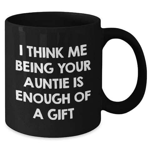 Image of Funny Auntie Gifts from Family for Men - Black Coffee Mug with I Think Me Being Your Auntie Is Enough Of A Gift Quote for Father's Day - Additional
