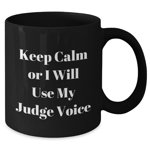 Image of Funny Judge Gifts, Keep Calm Or I Will Use My Judge Voice, Black Coffee Mug for Judge, Mother's Day Unique Gifts from Men, Women, Friends, Coworkers, Family - Additional