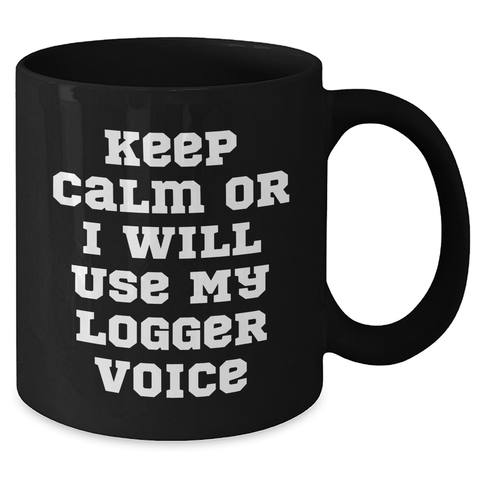 Image of Funny Logger Gifts from Dad, Keep Calm or I'll Use My Logger Voice Black Coffee Mug for Logger Enthusiasts on Father's Day, Gifts for Logger Men - Additional