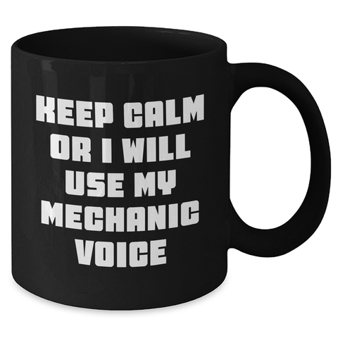 Image of Funny Mechanic Gifts, Keep Calm Or I Will Use My Mechanic Voice, Black Coffee Mug, Perfect for Father's Day Unique Gifts from Friends to Mechanic - Additional