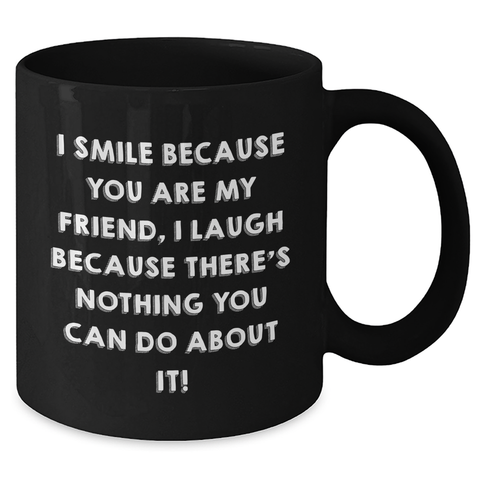 Image of Funny Friend Quotes Black Coffee Mug Gifts from Friends for Friend's Day Unique Gifts - Additional