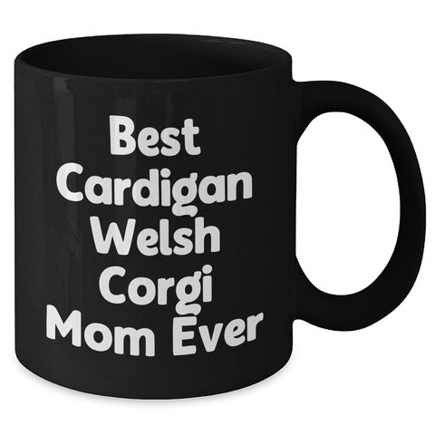 Image of Best Cardigan Welsh Corgi Mom Ever Gifts | Funny Black Coffee Mug | Cardigan Welsh Corgi Dog Gifts for Father's Day Unique Gifts from Daughter - Additional