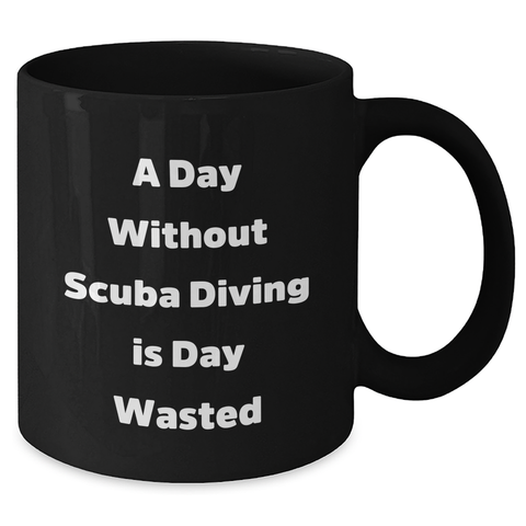 Image of Scuba Diving Enthusiasts' Funny Quote Coffee Mugs, Gifts from Friends and Family for Scuba Diving Lovers on Father's Day, Black Ceramic Mugs with Inspirational Quote - 11oz or 15oz - Additional