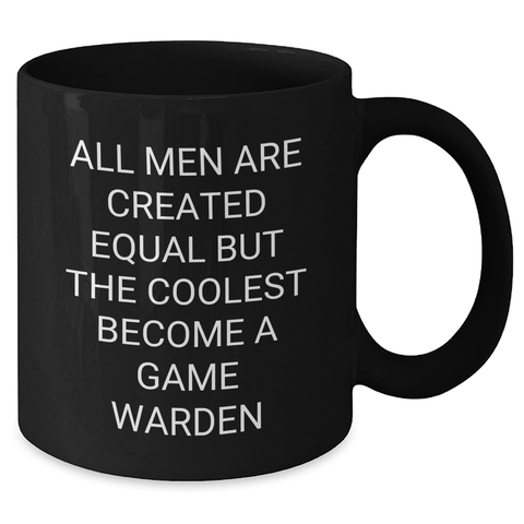 Image of Game Warden Humor Black Coffee Mugs, Gifts from Men for Game Wardens, 'All Men Are Created Equal But The Coolest Become A Game Warden', Unique Father's Day Unique Gifts - Additional