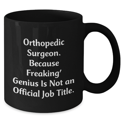 Image of Orthopedic Surgeon Gifts, Funny Quote Mug, Gifts from Men to Orthopedic Surgeon Dad, Unique Black Coffee Mug for Father's Day, Orthopedic Surgeon Appreciation - Additional