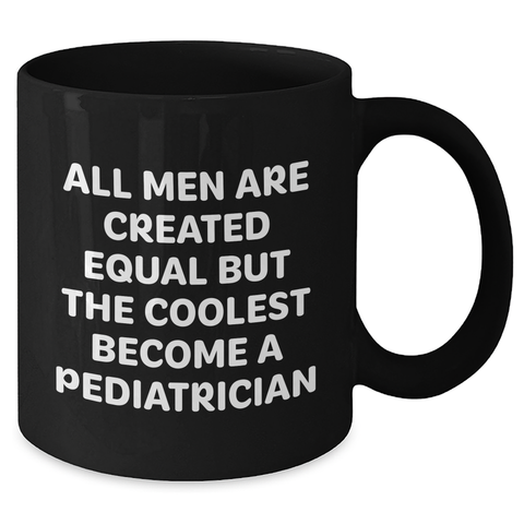 Image of Pediatrician Gifts - Funny 'All Men Are Created Equal But The Coolest Become A Pediatrician' Black Coffee Mugs for Mother's Day from Men, Gifts for Pediatrician - Additional
