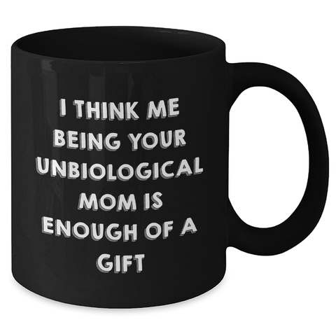 Image of Unbiological Mom Gifts, Funny Quote Coffee Mugs, Black, 11oz or 15oz, Microwave and Dishwasher Safe, Gifts from Men, Women, Friends, Coworkers, Family to Unbiological Mom on Mother's Day - Additional