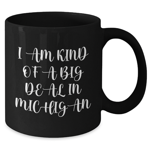 Image of Funny Michigan Quotes Black Coffee Mug, Gifts from Family to Michigan Lovers, 'I Am Kind Of A Prime Selection In Michigan' - Unique Mother's Day Unique Gifts - Additional
