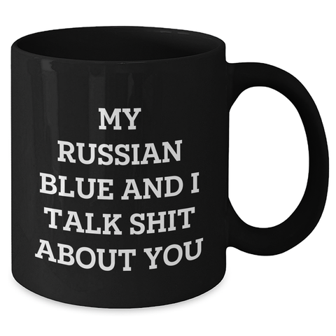 Image of Funny Russian Blue Cat Mom's Day Gifts from Men to Family - 'My Russian Blue And I Talk Shit About You' on Black Coffee Mugs, 11oz or 15oz, Microwave and Dishwasher Safe - Additional