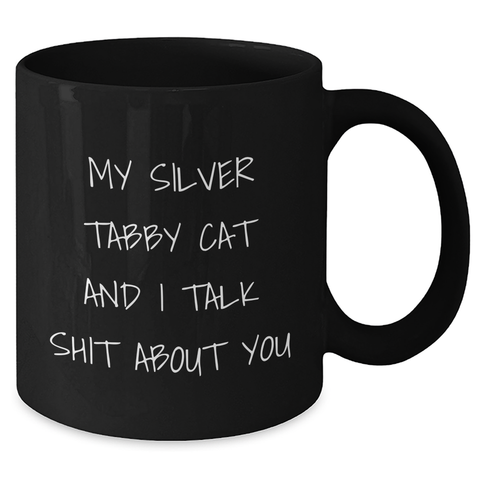 Image of Funny Silver Tabby Cat Gifts from Mom to Mom, Black Coffee Mug, 'My Silver Tabby Cat And I Talk Shit About You' Quote, Unique Mother's Day Unique Gifts for Silver Tabby Cat Lovers - Additional