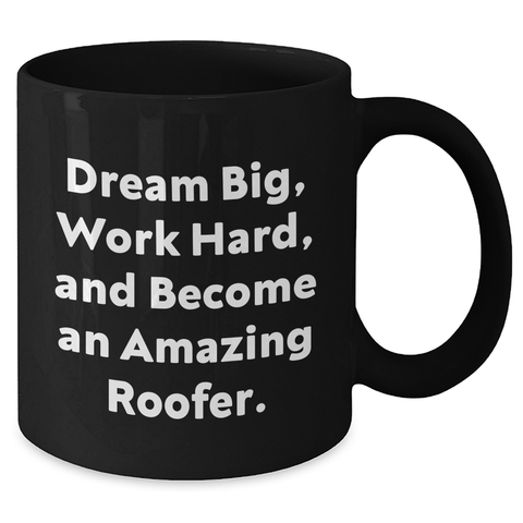 Image of Roofer Gifts, Inspirational Quote Coffee Mug for Roofer Graduates, Gifts from Friends, Gifts for Him, 11oz Black Coffee Mug, Dream Big, Work Hard, and Become An Amazing Roofer. - Additional