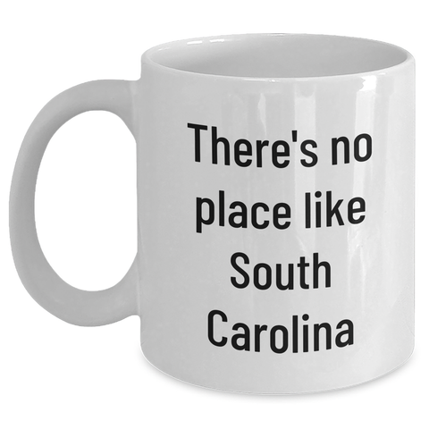 Image of Funny South Carolina White Coffee Mug Gifts from Family to Friends, 'There's No Place Like South Carolina' Quote, Father's Day Unique Gifts for Men - Main