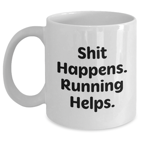 Image of Funny Running Quotes Gifts for Men - White Coffee Mug, 11oz or 15oz Capacity, Shit Happens Running Helps - Main