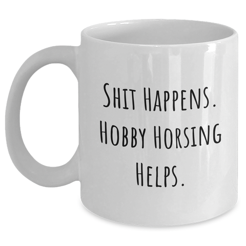 Image of Funny Hobby Horsing Gifts for Men - 'Shit Happens' White Coffee Mug for Father's Day from Friends - Main
