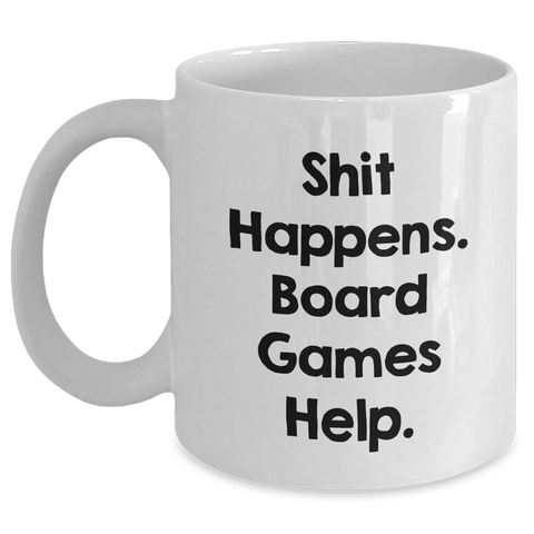 Image of Funny Board Games Lovers Gifts for Men from Friends on Father's Day White Coffee Mug, 'Shit Happens. Board Games Help.' - Main