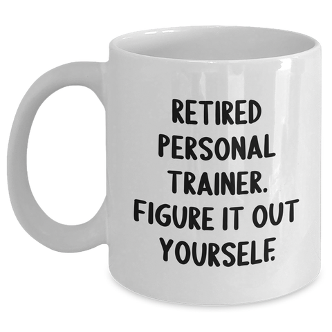 Image of Funny Personal Trainer Gifts for Men, White Coffee Mug with 'Retired Personal Trainer. Figure It Out Yourself.' Quote, Father's Day Unique Gifts from Family - Main