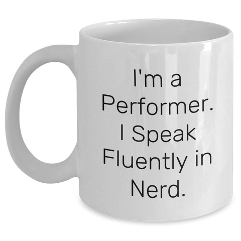 Image of Funny Performer Gifts - I'm A Performer. I Speak Fluently In genius. White Coffee Mug, Gifts from Friends, Gifts for Performer, Unique Father's Day - Main